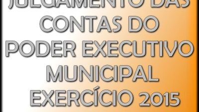 Julgamento das Contas do Poder Executivo Municipal - Exercício 2015