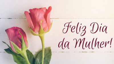 08 de Março - Dia Internacional da Mulher